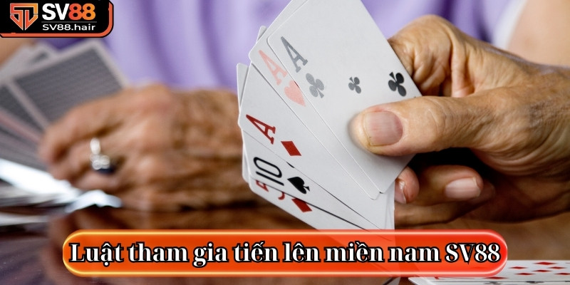 Luật tham gia vào game bài tiến lên miền nam SV88