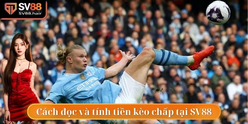 Cách đọc và tính tiền kèo chấp tại SV88