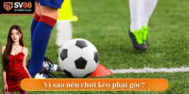 Vì sao nên chơi kèo phạt góc?