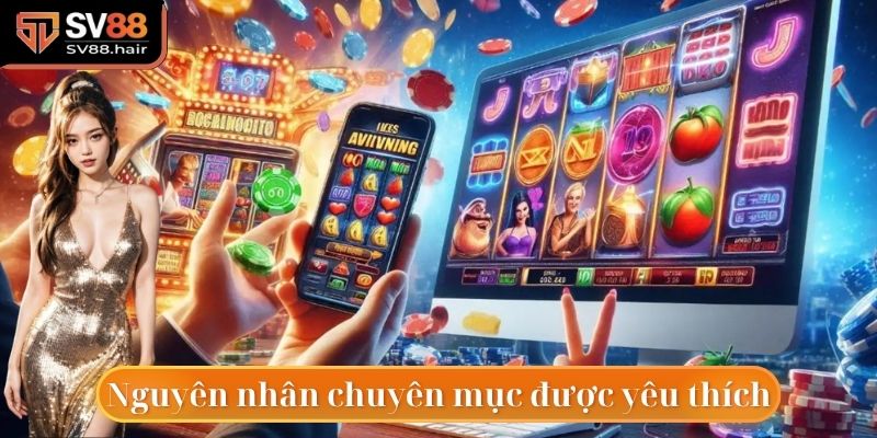 Khám phá nguyên nhân nổ hũ SV88 nhận được nhiều sự yêu thích